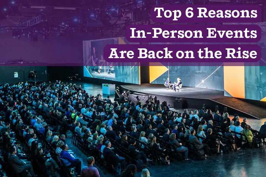 Top 6 Reasons In-Person Events Are Back on the Rise