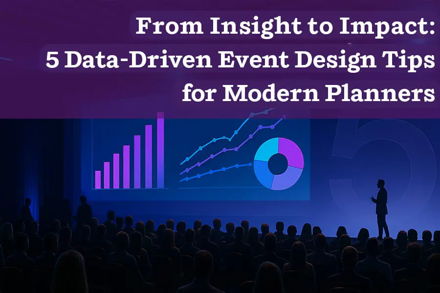 From Insight to Impact- 5 Data-Driven Event Design Tips for Modern Planners Header