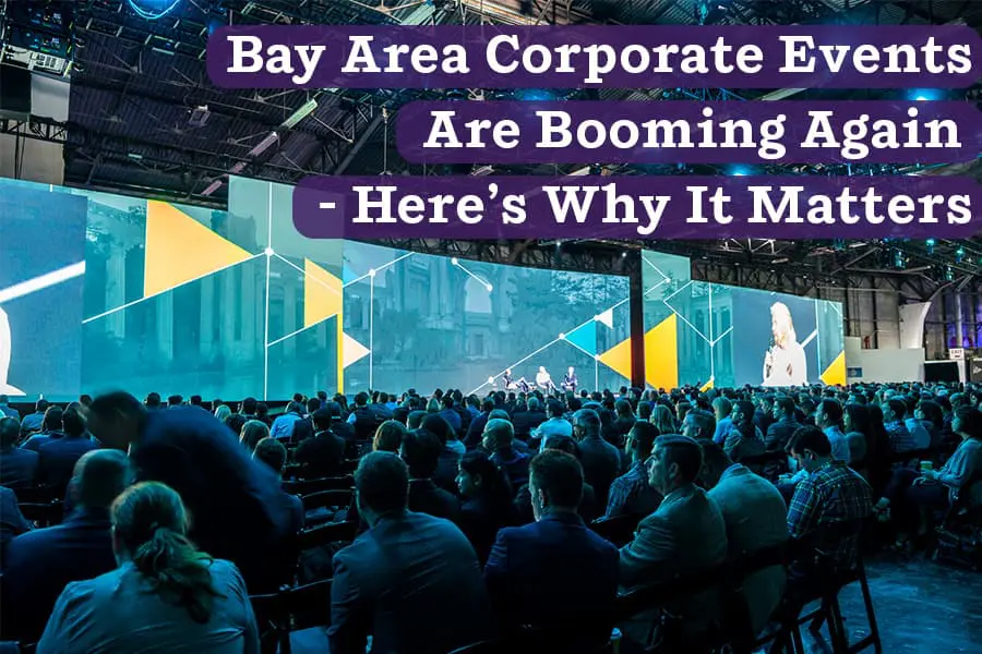 Bay Area Corporate Events Are Booming Again - Here's Why it Matters