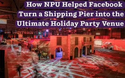 How NPU Helped Facebook Transform a Massive Shipping Pier into the Ultimate Holiday Party Venue