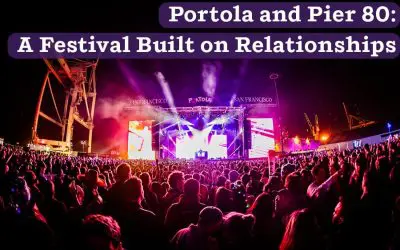 Portola and Pier 80: A Festival Built on Relationships