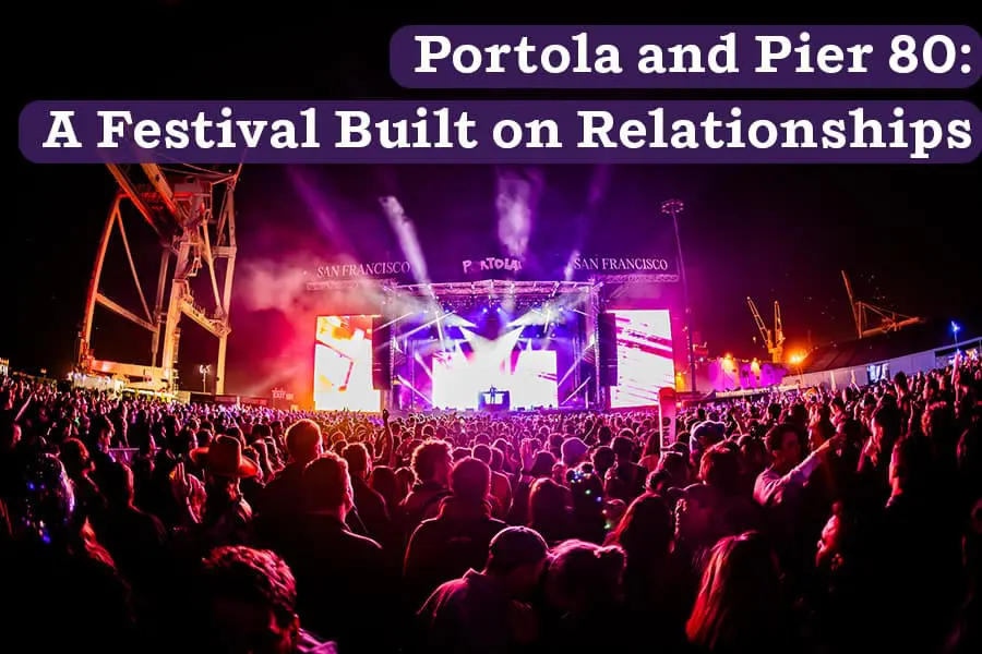 Portola and Pier 80: A Festival Built on Relationships