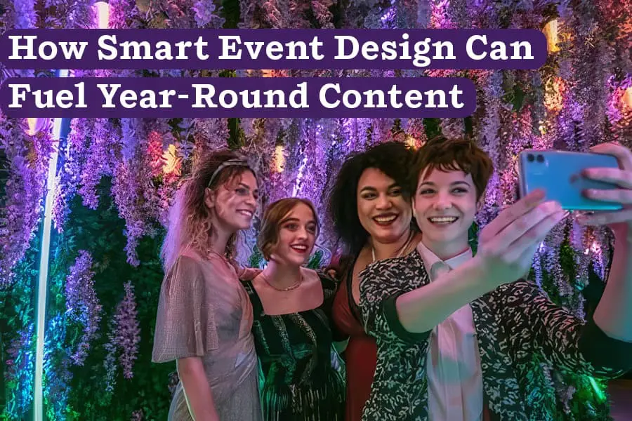 How Smart Event Design Can Fuel Year-Round Content