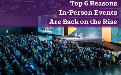 Top 6 Reasons In-Person Events Are Back on the Rise