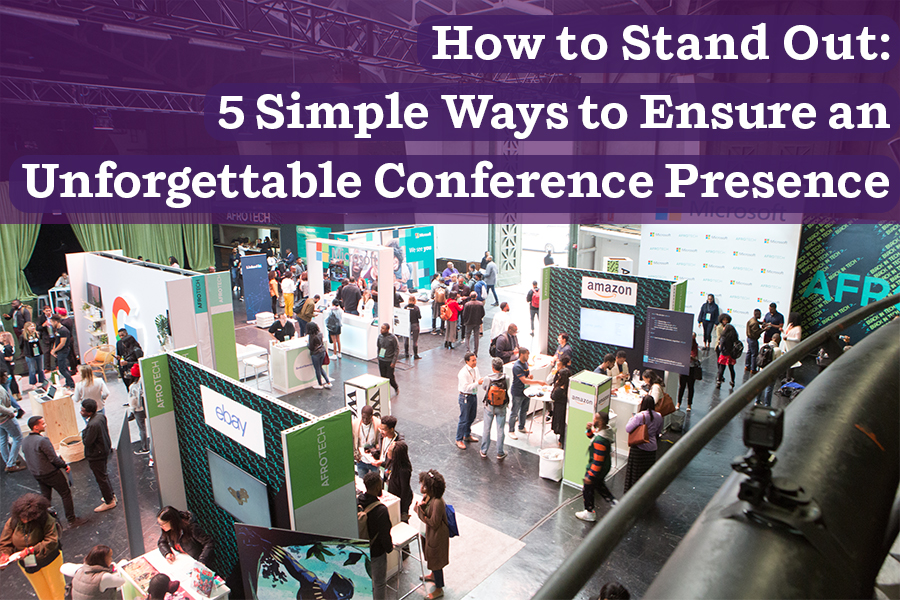 How to Stand Out: 5 Simple Ways to Make Your Conference Exhibition Unforgettable