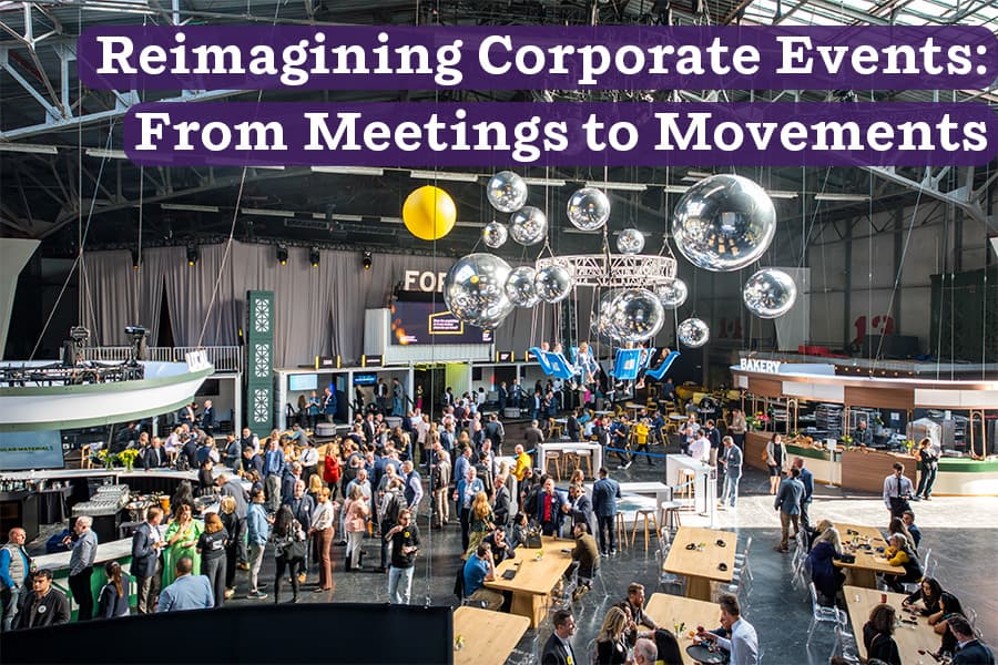 Reimagining Corporate Event: From Meetings to Movements