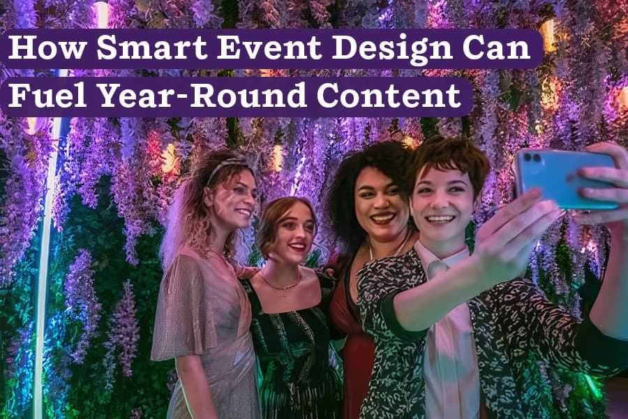 How Smart Event Design Can Fuel Year-Round Content