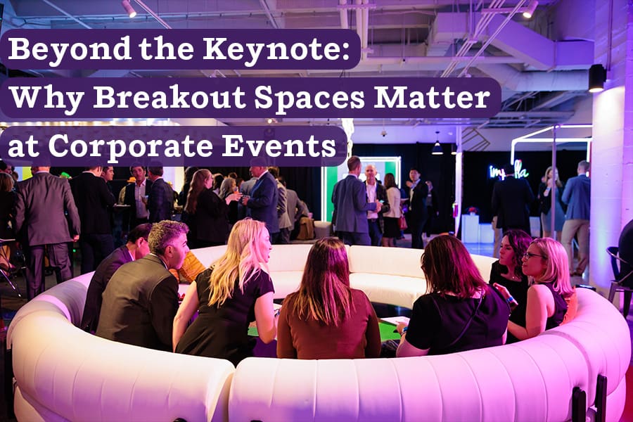 Beyond the Keynote: Why Breakout Spaces Matter at Corporate Events