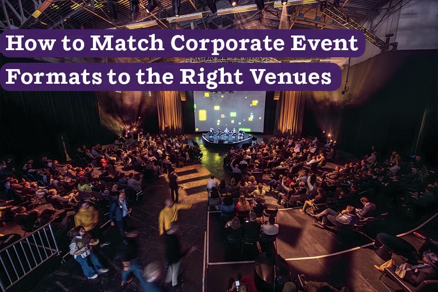 How to Match Corporate Event Formats to the Right Venues